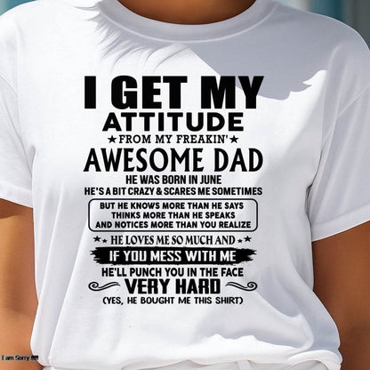 June - Thanks Dad - I GET MY ATTITUDE FROM MY FREAKIN' AWESOME DAD - Gift for Son and Daughter From Dad - HNDS06 (SKU-TDD-CU-06)