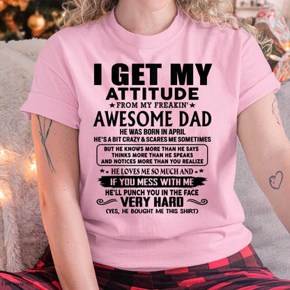 April - Thanks Dad - I GET MY ATTITUDE FROM MY FREAKIN' AWESOME DAD - Gift for Son and Daughter From Dad - HNDS04 (SKU-TDD-CU-04)