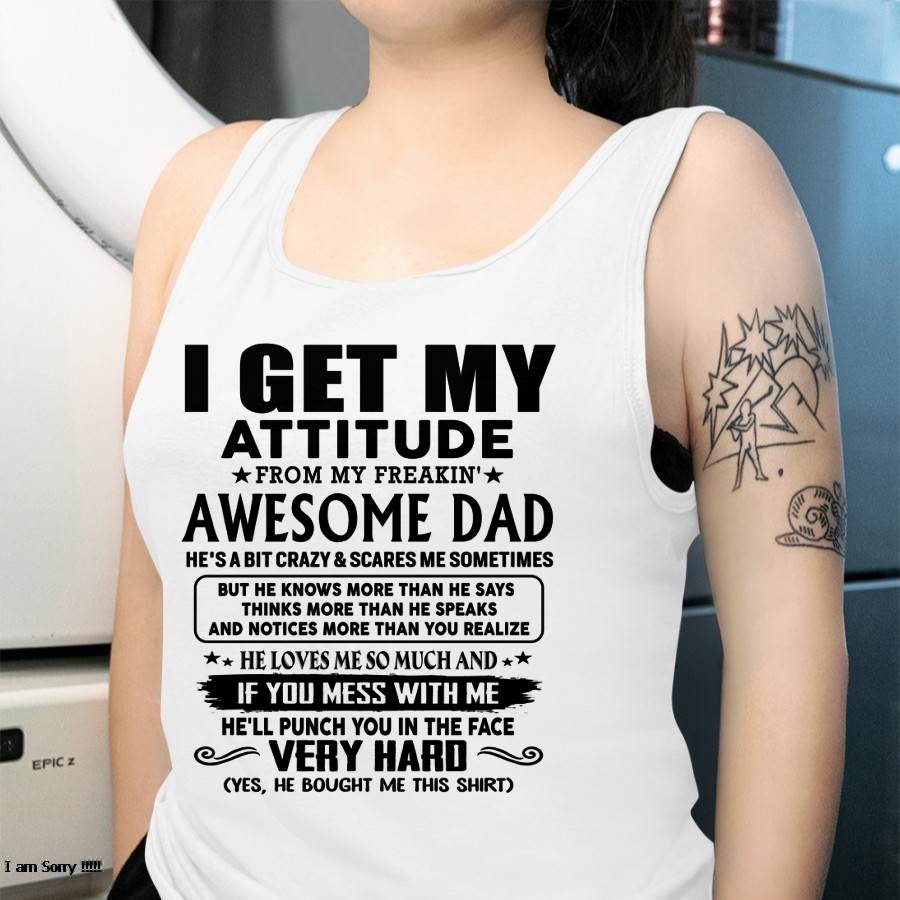 Thanks Dad - I GET MY ATTITUDE FROM MY FREAKIN' AWESOME DAD - Gift for Son and Daughter From Dad - HNDS00 (SKU-TDD-CU-00)