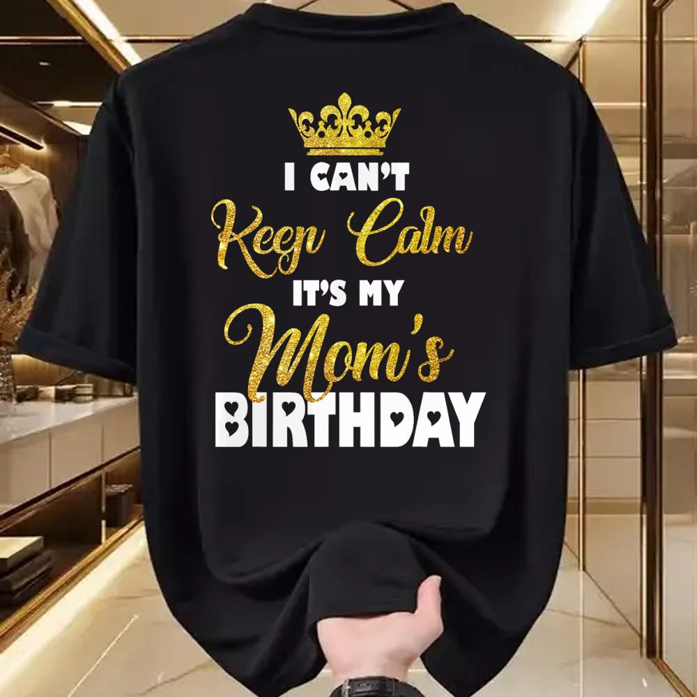 Gift for Mom Shirt, Funny Mom Unisex T-Shirt/Hoodie/Sweatshirt HLT00 - I Can't Keep Calm It_s My Mom_s Birthday T-Shirt