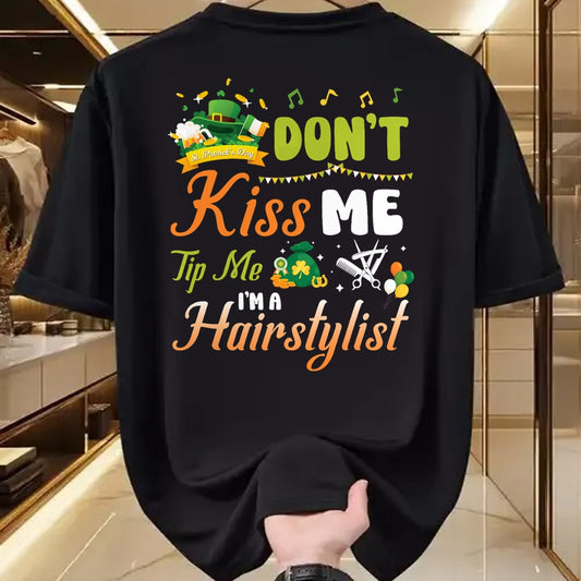 Patrick Day Shirts for Family, Funny Patrick Day shirts, st patrick's day Unisex T-Shirt/Hoodie/Sweatshirt HLT00 - Happy St Patrick Day Don_t Kiss Me Tip Me I_m A Hairstylist T-Shirt