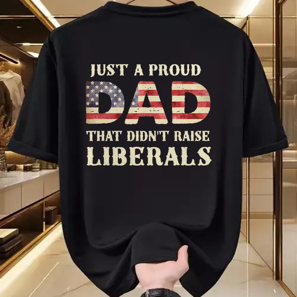 Gift for Dad Shirt, Funny Dad Unisex T-Shirt/Hoodie/Sweatshirt HLT00 – Just A Proud Dad That Didn_t Raise Liberals, Father_s Day T-Shirt
