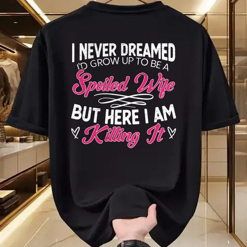 Best Wife Shirt, Wife and Husband Unisex T-Shirt/Hoodie/Sweatshirt HLT00 - Gift for wife T shirt, spoiled wife   I Never Dreamed I'd Grow Up To Be a Spoiled Wife Sweatshirt (2)