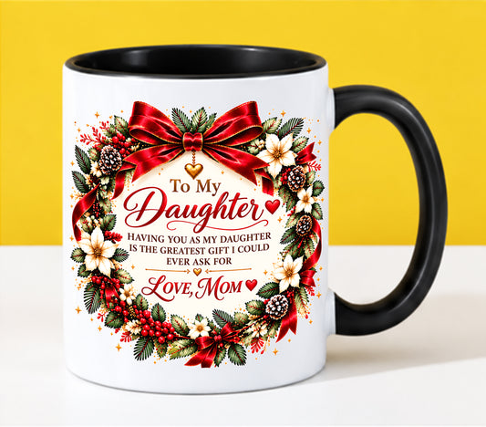 Being Your Daughter Is the Greatest Gift – Funny Christmas 2026 – Gift Accent Coffee Mug - From Mom - MTNN00 (SKU2610-383)