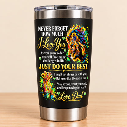 NEVER FORGET HOW MUCH I LOVE YOU – GIFT FROM DAD – STAINLESS STEEL TUMBLER – MTNN00 (SKU3D2610-961)