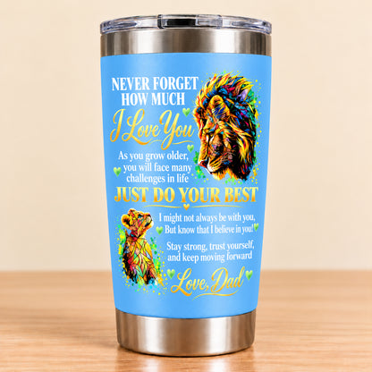 NEVER FORGET HOW MUCH I LOVE YOU – GIFT FROM DAD – STAINLESS STEEL TUMBLER – MTNN00 (SKU3D2610-961)
