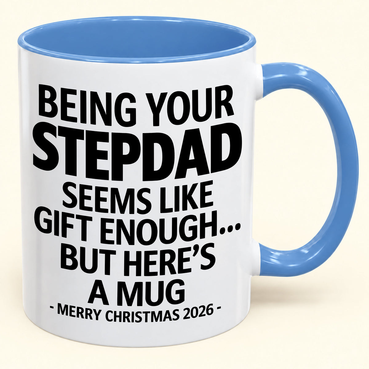 Being Your Stepdad Is Gift Enough - Funny Christmas 2026 - Gift Accent Coffee Mug (SKU2610-315)