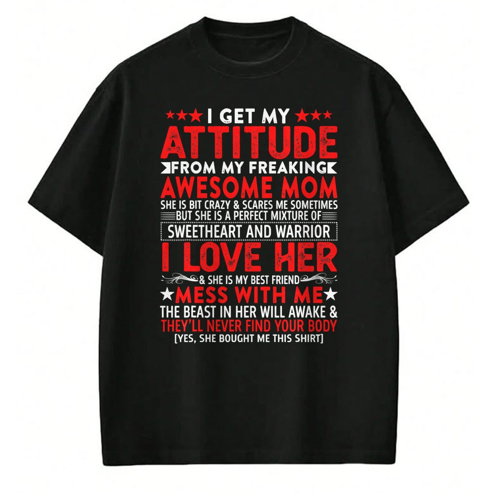 Gift for Mom Shirt, Funny Mom Unisex T-Shirt/Hoodie/Sweatshirt HLT00 - I Get My Attitude From My Freaking Awesome Mom Mothers Gift T-Shirt