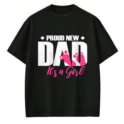 Gift for Dad Shirt, Funny Dad Unisex T-Shirt/Hoodie/Sweatshirt HLT00 – Mens Proud New Dad It_s A Girl T-Shirt