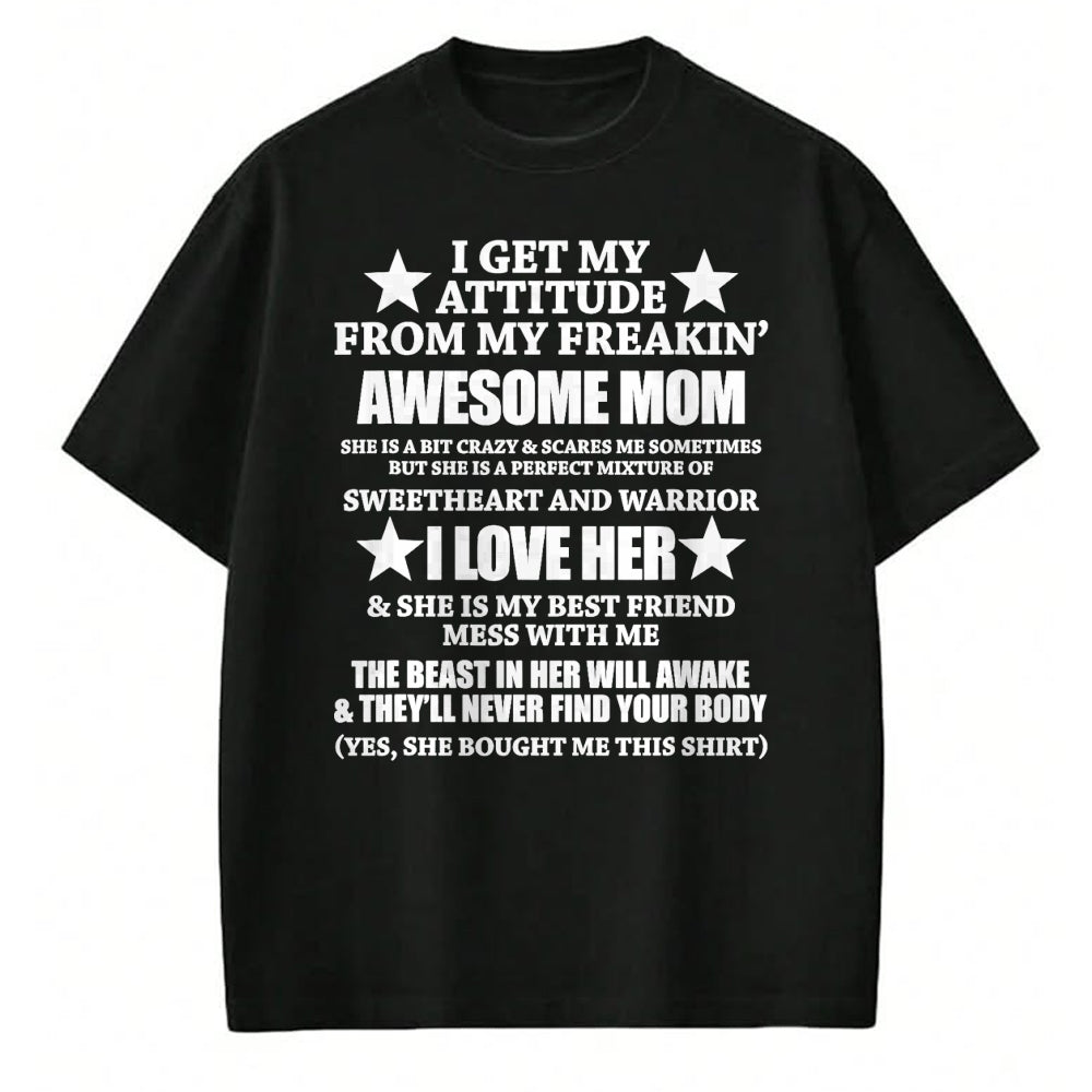 Gift for Mom Shirt, Funny Mom Unisex T-Shirt/Hoodie/Sweatshirt HLT00 - I Get My Attitude From My Freaking Awesome Mom Funny T-Shirt