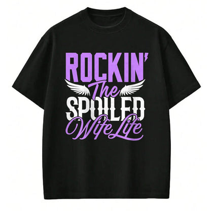 Best Wife Shirt, Wife and Husband Unisex T-Shirt/Hoodie/Sweatshirt HLT00 - Gift for wife T shirt, spoiled wife   Rockin the Spoiled Wife life Shirt Funny Marriage Wife Women T