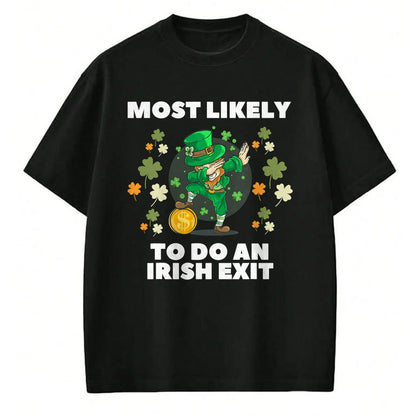 Patrick Day Shirts for Family, Funny Patrick Day shirts, st patrick's day Unisex T-Shirt/Hoodie/Sweatshirt HLT00 - Most Likely To Do An Irish Exit Cute Dabbing St Patrick day T-Shirt