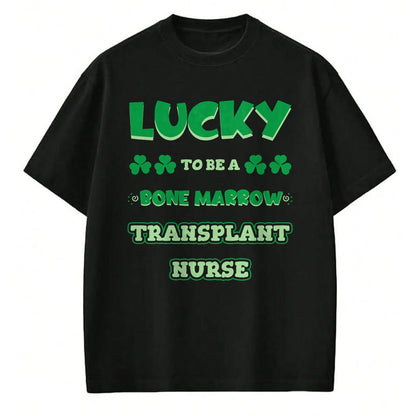 Patrick Day Shirts for Family, Funny Patrick Day shirts, st patrick's day Unisex T-Shirt/Hoodie/Sweatshirt HLT00 - Lucky To Be A Bone Marrow Transplant Nurse St. Patrick Day T-Shirt