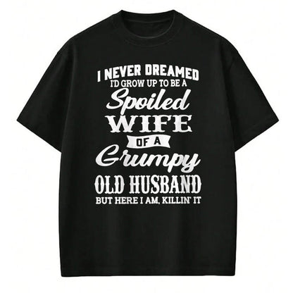 Best Wife Shirt, Wife and Husband Unisex T-Shirt/Hoodie/Sweatshirt HLT00 - Gift for wife T shirt, spoiled wife   I Never Dreamed I'd Grow Up To Be A Spoiled Wife T-Shirt (1)