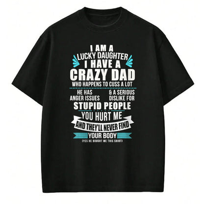 Gift for Mom Shirt, Funny Mom Unisex T-Shirt/Hoodie/Sweatshirt HLT00 - Lucky Daughter I Have A Crazy Dad Who Happens To Cuss A Lot T-Shirt