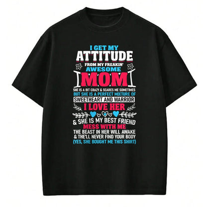 Gift for Mom Shirt, Funny Mom Unisex T-Shirt/Hoodie/Sweatshirt HLT00 - I Get My Attitude From My Freaking Awesome Mom T-Shirt