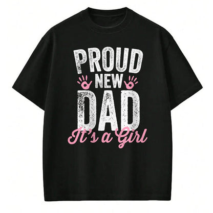 Gift for Dad Shirt, Funny Dad Unisex T-Shirt/Hoodie/Sweatshirt HLT00 – Proud New Dad It_s A Girl Gifts Father to be Soon to be Dad T-Shirt