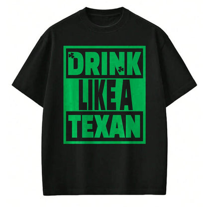 Patrick Day Shirts for Family, Funny Patrick Day shirts, st patrick's day Unisex T-Shirt/Hoodie/Sweatshirt HLT00 - Drink Like A Texan, Texas St Patrick Day