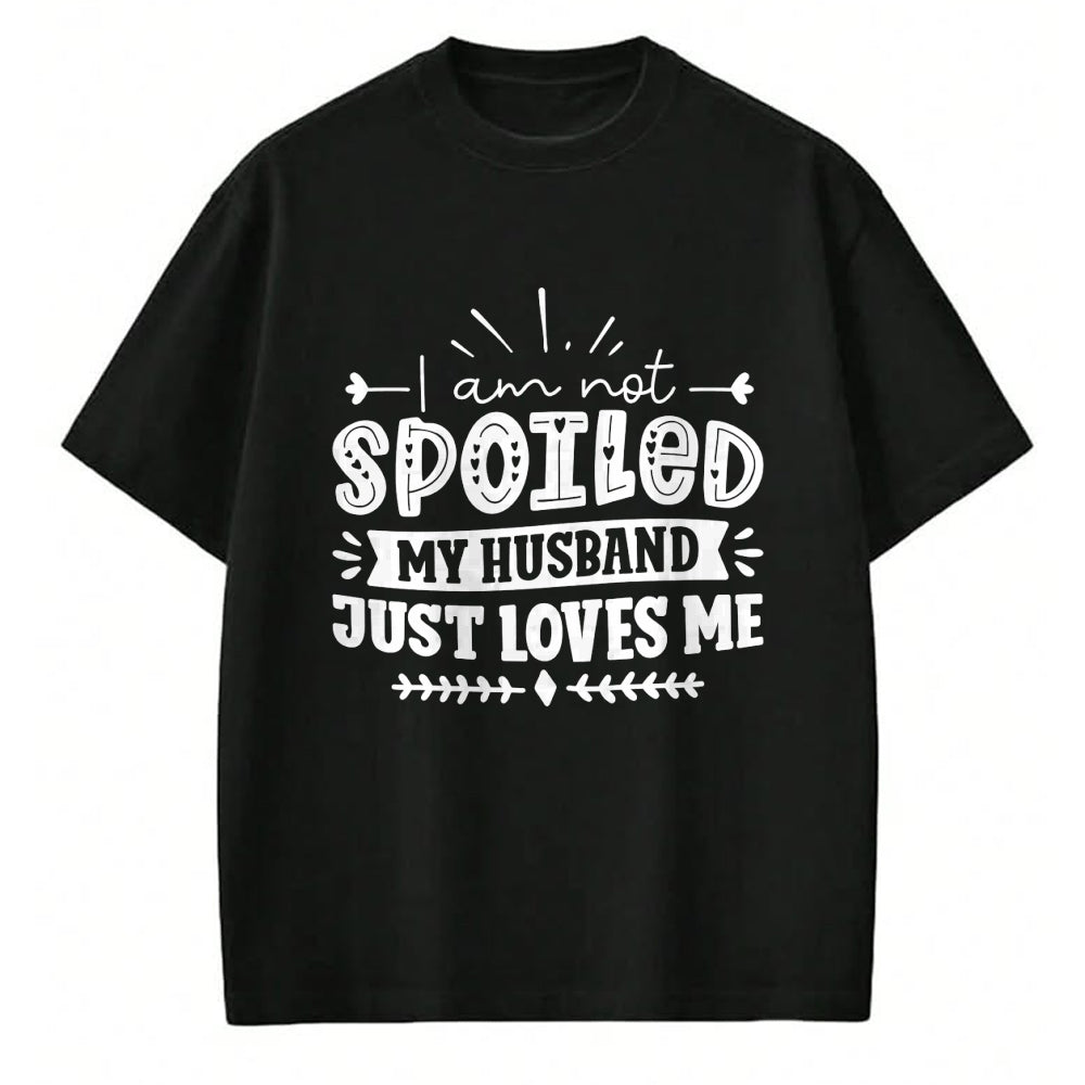 Best Wife Shirt, Wife and Husband Unisex T-Shirt/Hoodie/Sweatshirt HLT00 - Gift for wife T shirt, spoiled wife   I Am Not Spoiled My Husband Just Loves Me - Funny Wife Sweatsh