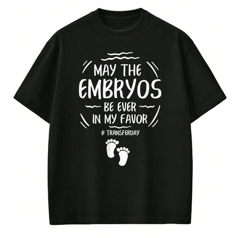 Gift for Mom Shirt, Funny Mom Unisex T-Shirt/Hoodie/Sweatshirt HLT00 - IVF May The Embryos Be Ever In My Favor Transfer Day T-Shirt