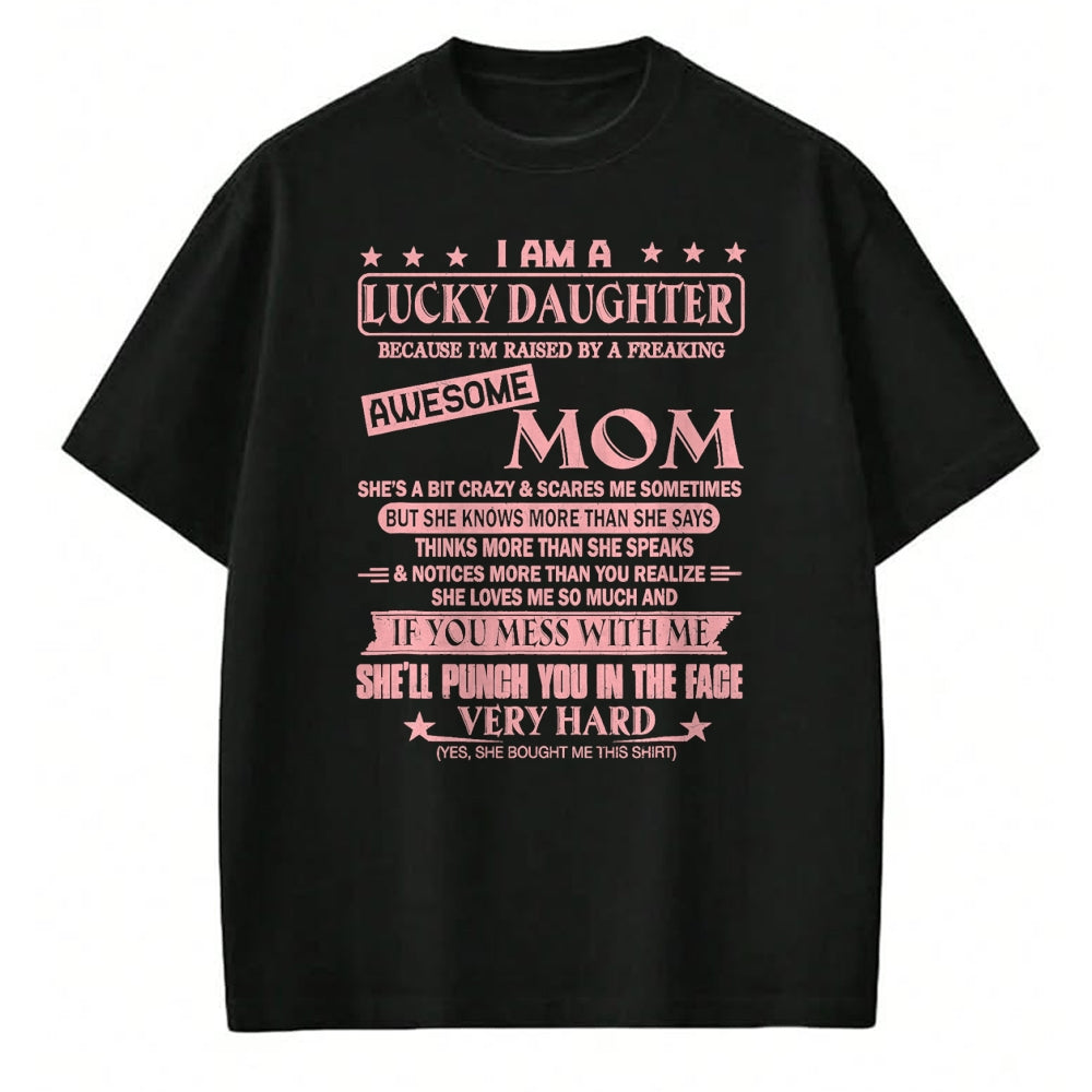 Gift for Mom Shirt, Funny Mom Unisex T-Shirt/Hoodie/Sweatshirt HLT00 - I Am A Lucky Daughter Shirt I'm Raised By Awesome Mom T-Shirt
