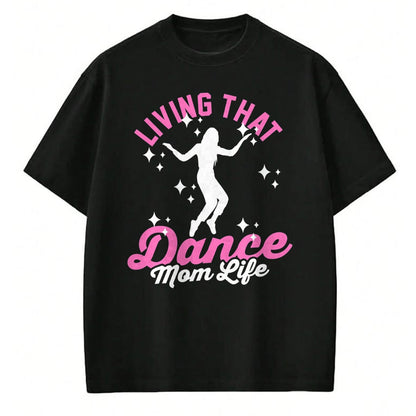 Gift for Mom Shirt, Funny Mom Unisex T-Shirt/Hoodie/Sweatshirt HLT00 - Funny Dance Mom Living That Dance Mom Life Mother_s Day T-Shirt