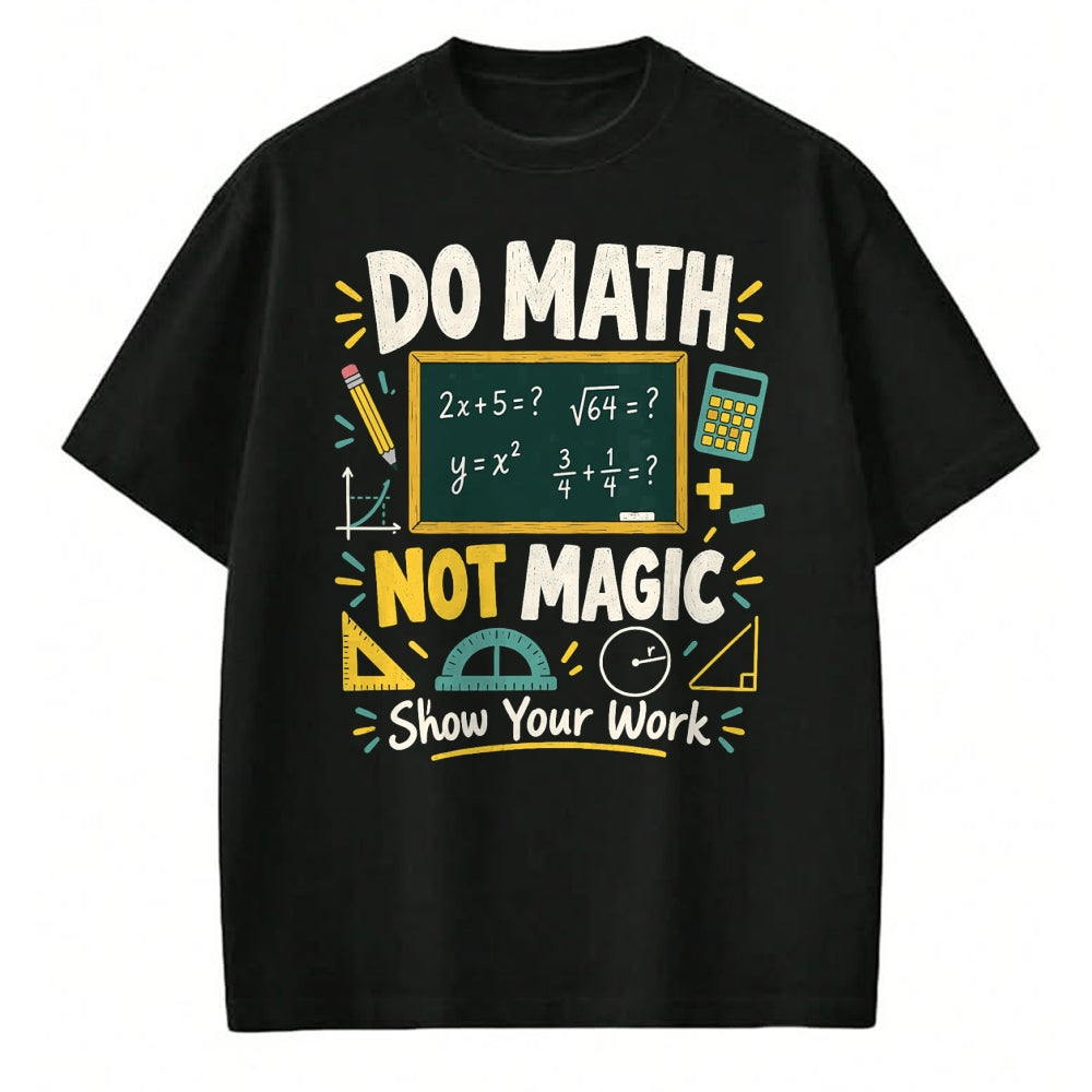 Best Teacher Shirt, Funny Teacher UnisexT-Shirt/Hoodie/Sweatshirt HLT00 - Do Math Not Magic Show Your Work Funny Maths Student Teacher T-Shirt