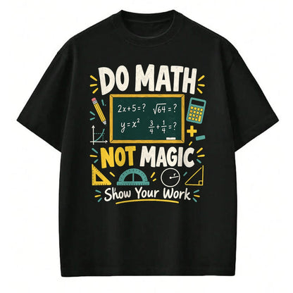 Best Teacher Shirt, Funny Teacher UnisexT-Shirt/Hoodie/Sweatshirt HLT00 - Do Math Not Magic Show Your Work Funny Maths Student Teacher T-Shirt