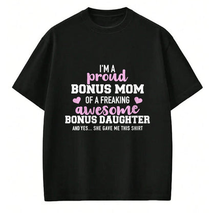 Gift for Mom Shirt, Funny Mom Unisex T-Shirt/Hoodie/Sweatshirt HLT00 - I'm a proud bonus mom of an awesome bonus daughter T-Shirt