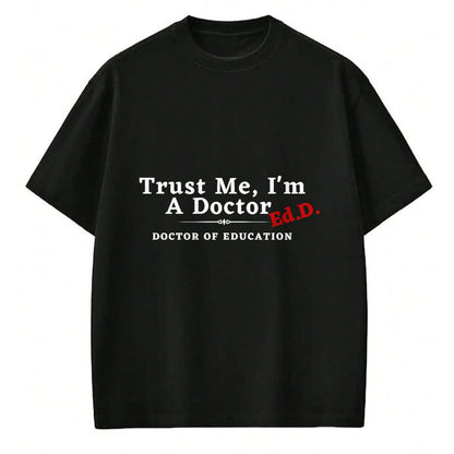 Gift for Dad Shirt, Funny Dad Unisex T-Shirt/Hoodie/Sweatshirt HLT00 – Trust Me I_m a Doctor Doctor of Education Ed.D EdD T-Shirt