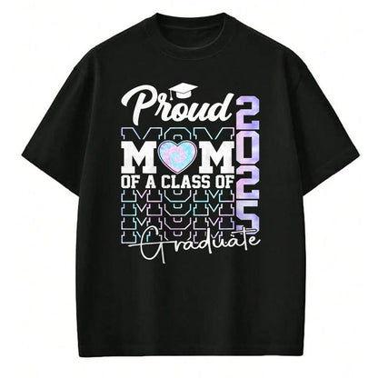 Gift for Mom Shirt, Funny Mom Unisex T-Shirt/Hoodie/Sweatshirt HLT00 - Mom Senior 2025 Proud Mom Of A Class Of 2025 Graduate T-Shirt