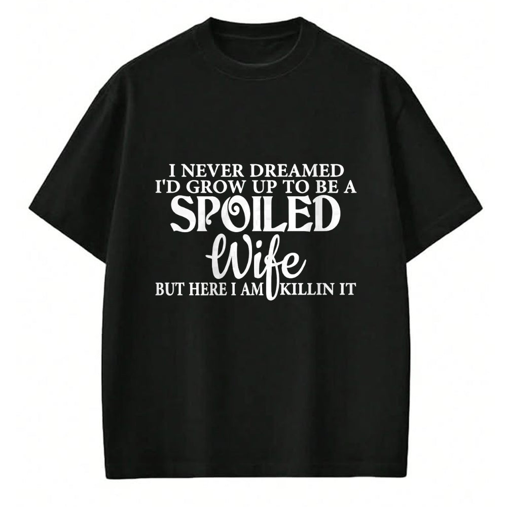 Best Wife Shirt, Wife and Husband Unisex T-Shirt/Hoodie/Sweatshirt HLT00 - Gift for wife T shirt, spoiled wife   i never dreamed i'd grow up to be a spoiled wife Pullover Hood (3)
