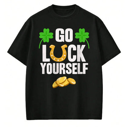 Patrick Day Shirts for Family, Funny Patrick Day shirts, st patrick's day Unisex T-Shirt/Hoodie/Sweatshirt HLT00 - Go Luck Yourself T-Shirt St Patrick Day 2022 Shirt Idea T-Shirt