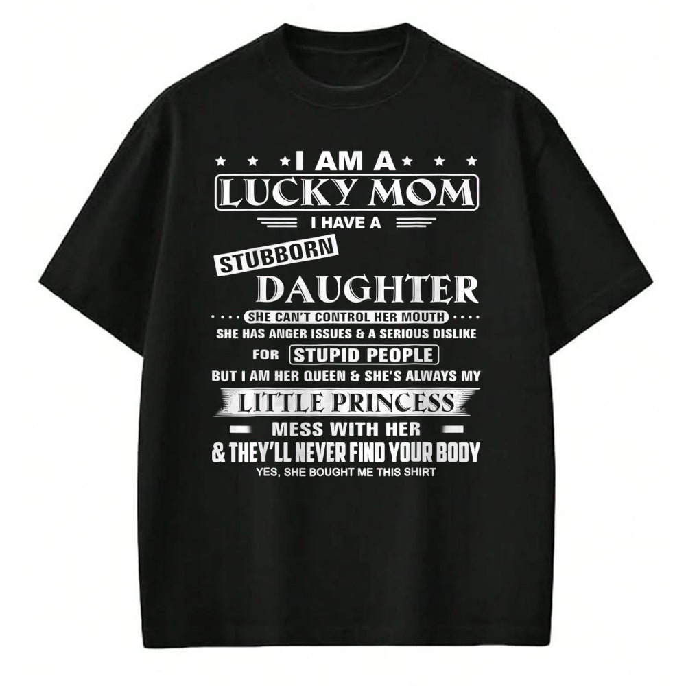 Gift for Mom Shirt, Funny Mom Unisex T-Shirt/Hoodie/Sweatshirt HLT00 - I Am A Lucky Mom I Have A Stubborn Daughter Funny T-Shirt