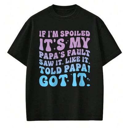 Best Wife Shirt, Wife and Husband Unisex T-Shirt/Hoodie/Sweatshirt HLT00 - If I'm Spoiled Its My Papa's Fault Funny Spoiling Boys Girls T-Shirt (2)