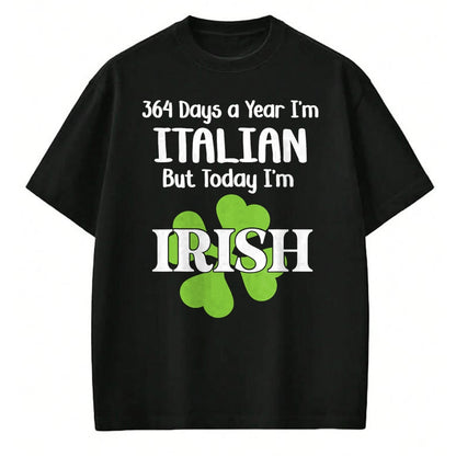 Patrick Day Shirts for Family, Funny Patrick Day shirts, st patrick's day Unisex T-Shirt/Hoodie/Sweatshirt HLT00 - 364 Days A Year I'm Italian But Today I'm Irish Patrick Day T-Shirt