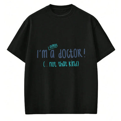 Best Doctor Shirt, Funny Doctor UnisexT-Shirt/Hoodie/Sweatshirt HLT00 - I'm almost a doctor, but not that kind phd doctorate funny T-Shirt
