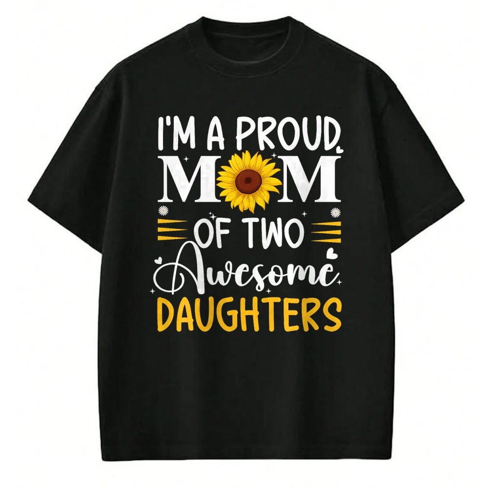 Gift for Mom Shirt, Funny Mom Unisex T-Shirt/Hoodie/Sweatshirt HLT00 - I'm a proud mom of two awesome daughters mothers day women T-Shirt