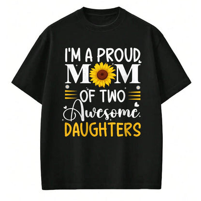 Gift for Mom Shirt, Funny Mom Unisex T-Shirt/Hoodie/Sweatshirt HLT00 - I'm a proud mom of two awesome daughters mothers day women T-Shirt