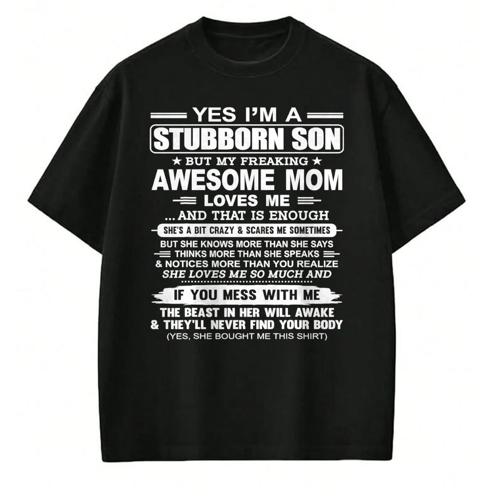Gift for Mom Shirt, Funny Mom Unisex T-Shirt/Hoodie/Sweatshirt HLT00 - I'm A Stubborn Son But My Freaking Awesome Mom Love Me T-Shirt