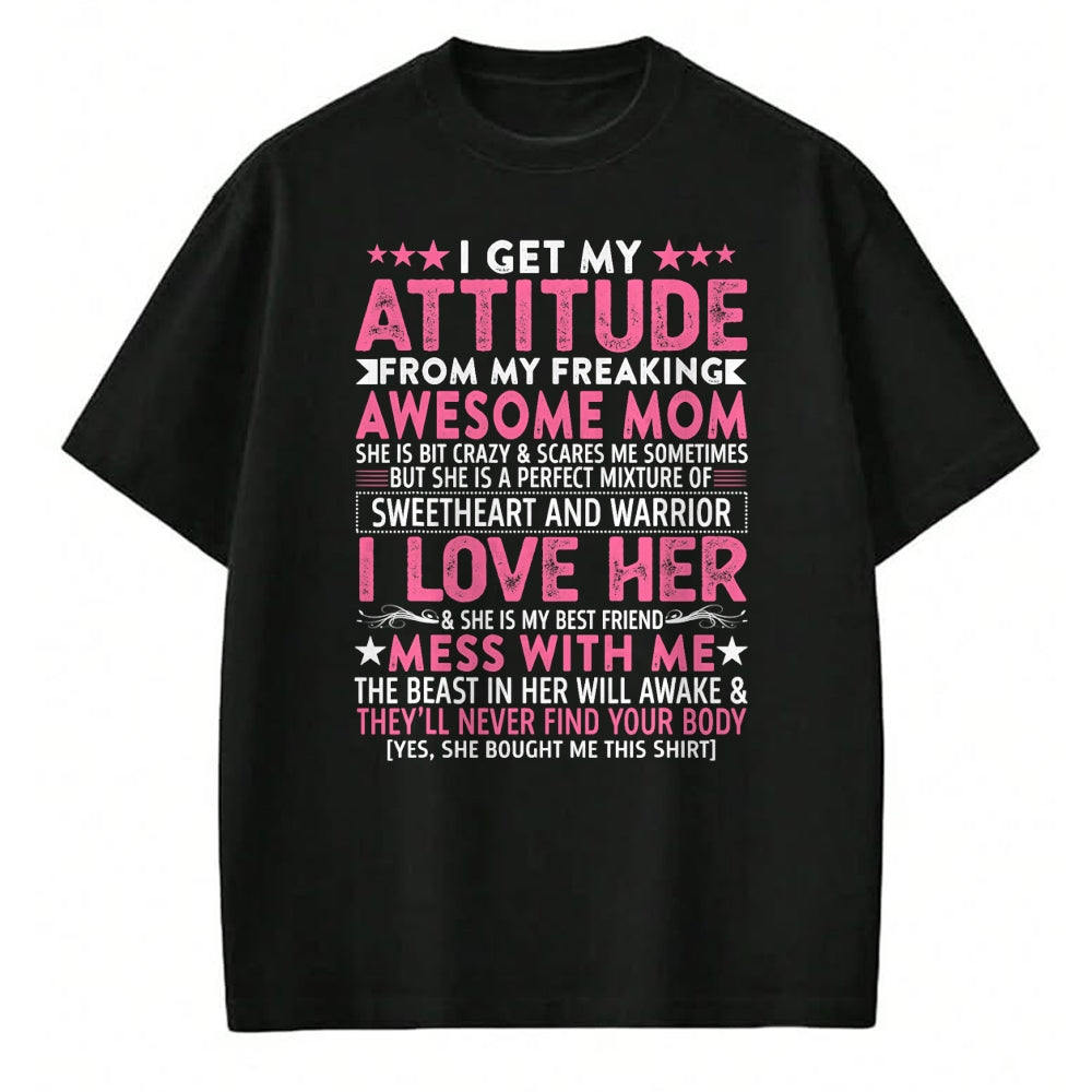 Gift for Mom Shirt, Funny Mom Unisex T-Shirt/Hoodie/Sweatshirt HLT00 - I Get My Attitude From My Freaking Awesome Mom Funny Mothers T-Shirt