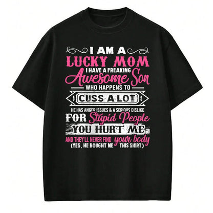 Gift for Mom Shirt, Funny Mom Unisex T-Shirt/Hoodie/Sweatshirt HLT00 - I Am A Lucky Mom I Have A Freaking Awesome Son Tee Gifts T-Shirt