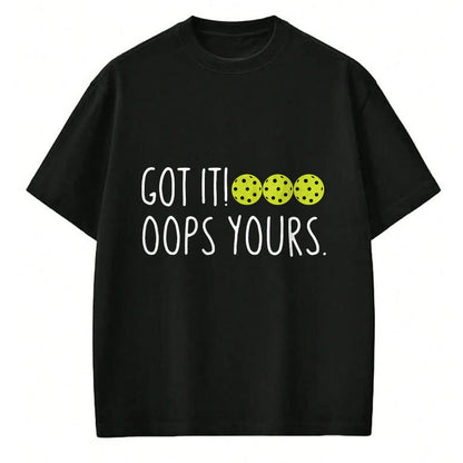 Funny Pickleball Shirt, Pickleball Lover Unisex T-Shirt/Hoodie/Sweatshirt HLT00 - Funny Pickleball Lovers Got It Oops Yours Long Sleeve T-Shirt