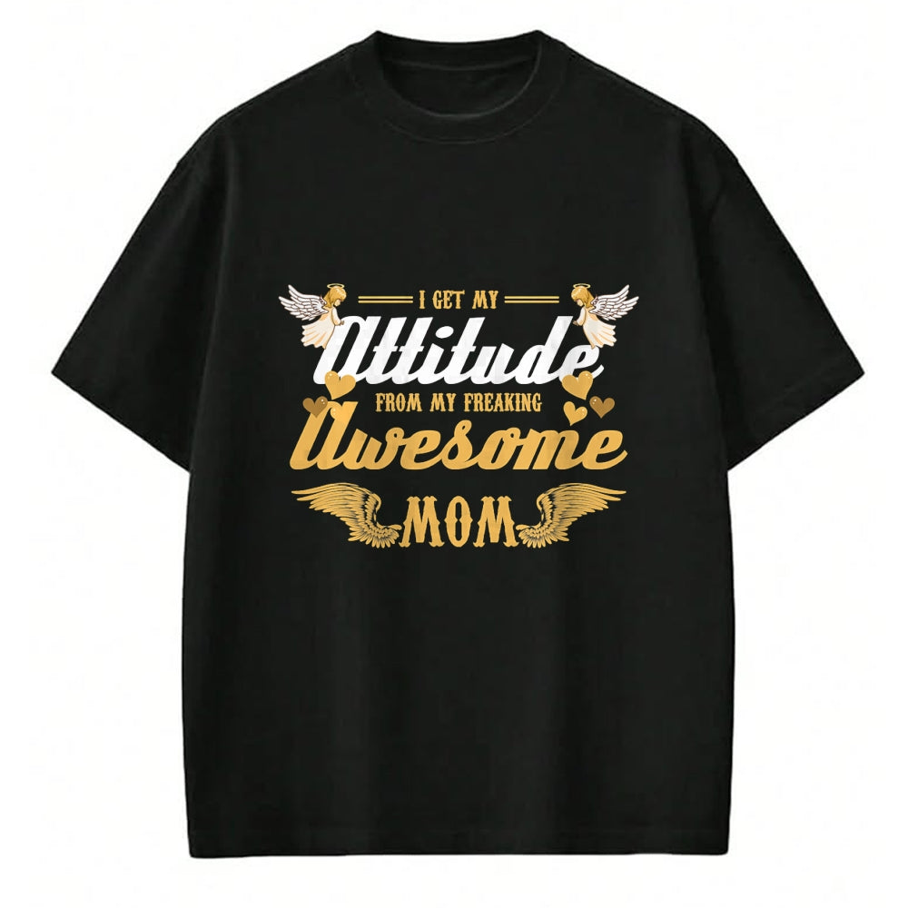 Gift for Mom Shirt, Funny Mom Unisex T-Shirt/Hoodie/Sweatshirt HLT00 - Angel Wings I Get My Attitude From My Freaking Awesome Mom T-Shirt