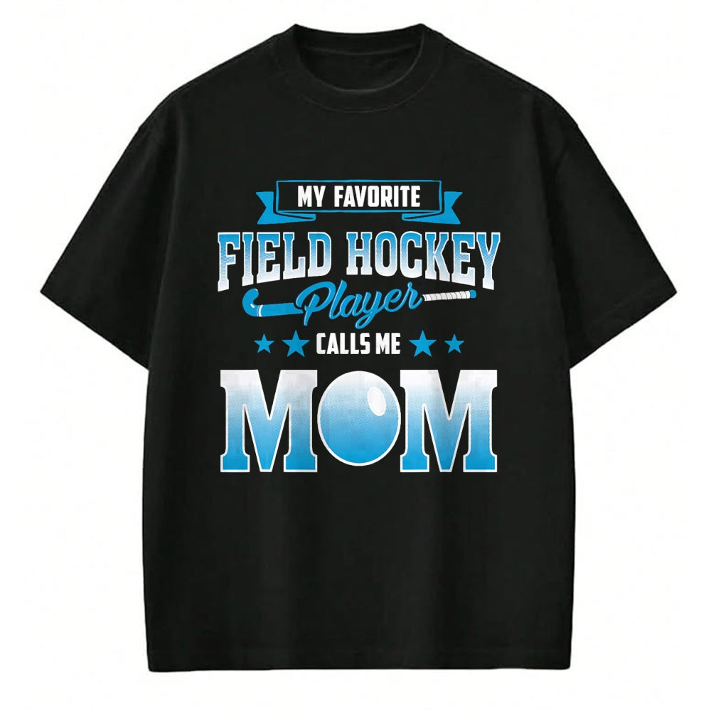 Gift for Mom Shirt, Funny Mom Unisex T-Shirt/Hoodie/Sweatshirt HLT00 - My Favorite Field Hockey Player Calls Me Mom T Shirt