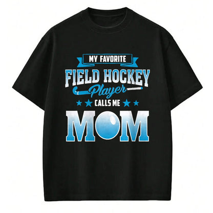 Gift for Mom Shirt, Funny Mom Unisex T-Shirt/Hoodie/Sweatshirt HLT00 - My Favorite Field Hockey Player Calls Me Mom T Shirt