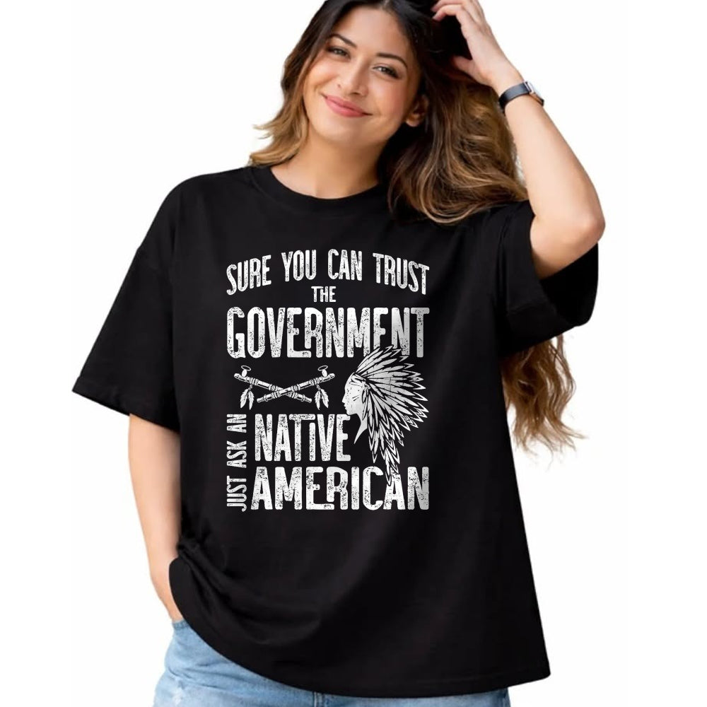 Native American T-Shirts, Vintage Native American Unisex T-Shirt/Hoodie/Sweatshirt HLT00 - Sure You Can Trust The Government Ask An Native American