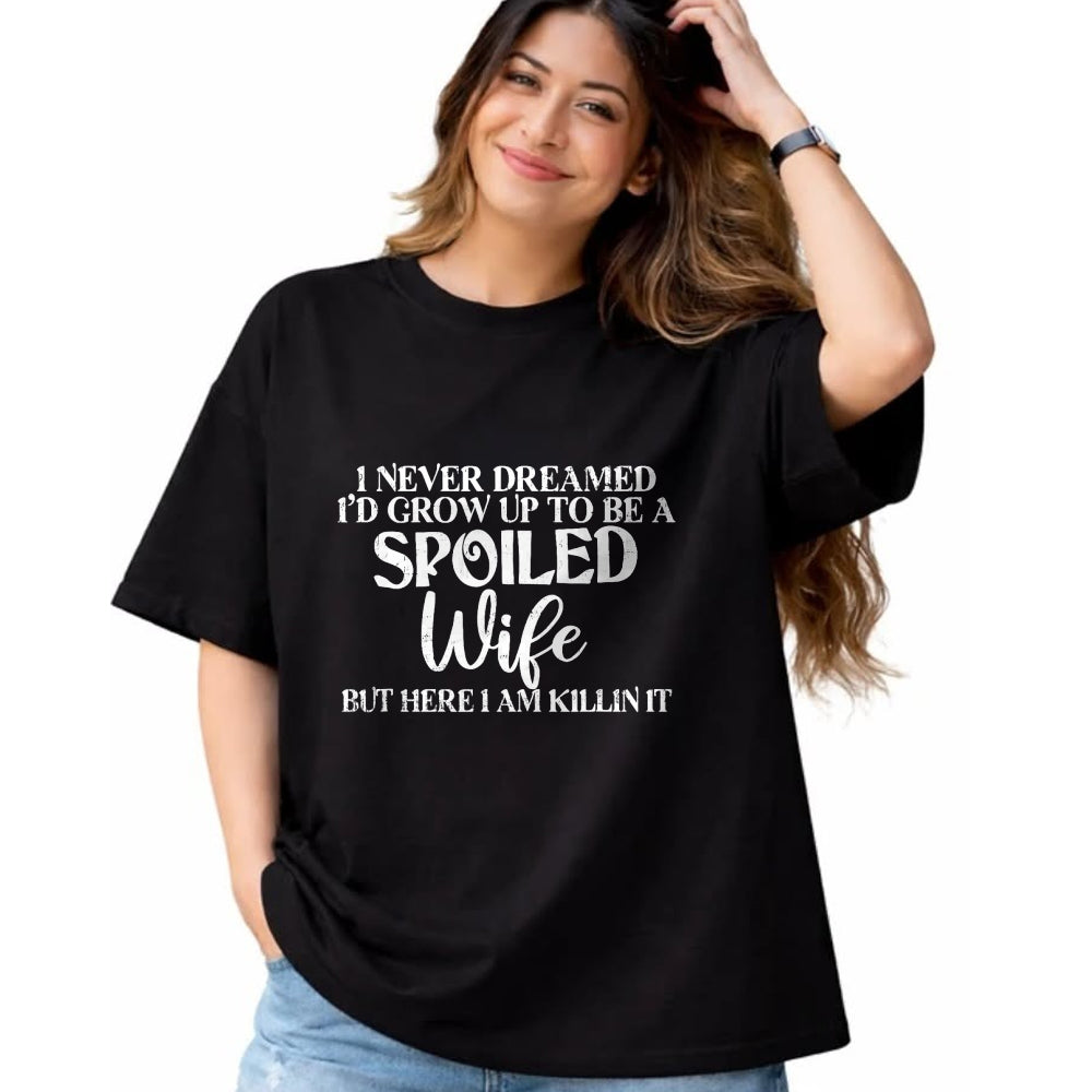 Best Wife Shirt, Wife and Husband Unisex T-Shirt/Hoodie/Sweatshirt HLT00 - Gift for wife T shirt, spoiled wife   Retro I Never Dreamed I'd Grow Up To Be A Spoiled Wife T-Shirt