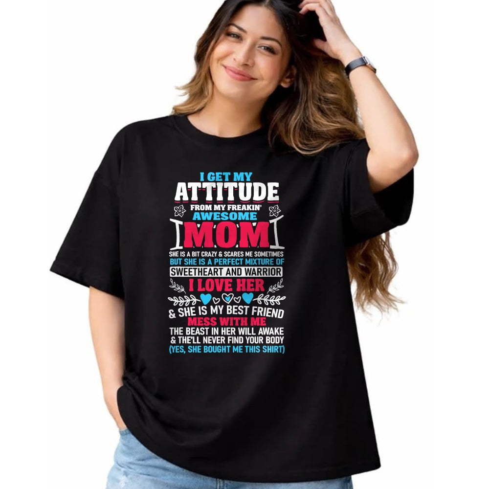 Gift for Mom Shirt, Funny Mom Unisex T-Shirt/Hoodie/Sweatshirt HLT00 - I Get My Attitude From My Freaking Awesome Mom T-Shirt