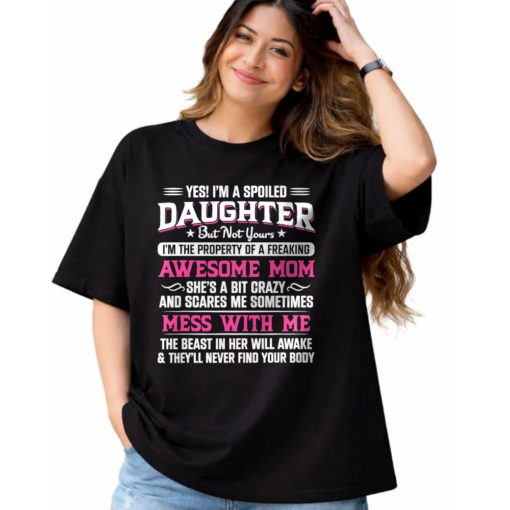 Gift for Mom Shirt, Funny Mom Unisex T-Shirt/Hoodie/Sweatshirt HLT00 - Yes I Am Spoiled Daughter But Not Yours Freaking Awesome Mom T-Shirt
